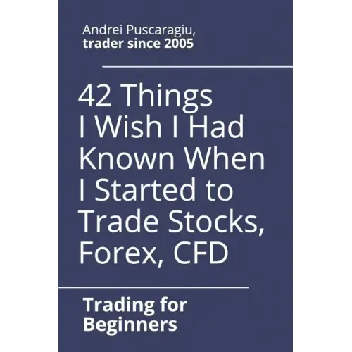 42 Things I Wish I Had Known When I Started to Trade Stocks, Forex, CFD