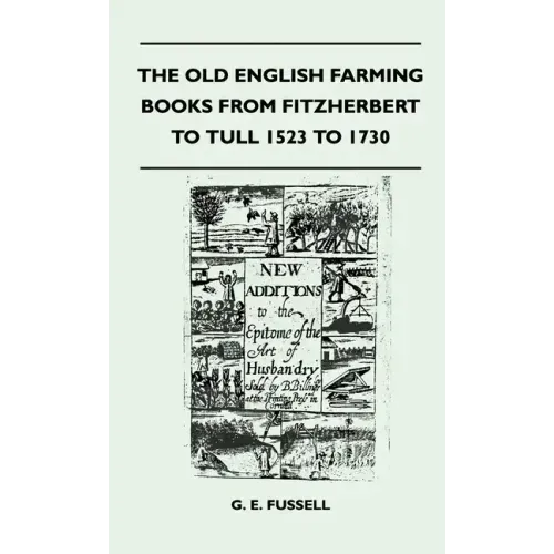 The Old English Farming Books From Fitzherbert To Tull 1523 To 1730