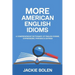 More American English Idioms: A Comprehensive Dictionary of English Idioms, Expressions, Phrases & Sayings