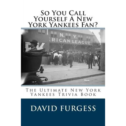 So You Call Yourself A New York Yankees Fan?