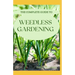 The Complete Guide to Weedless Gardening: An Ultimate Guide To Weedless Gardening