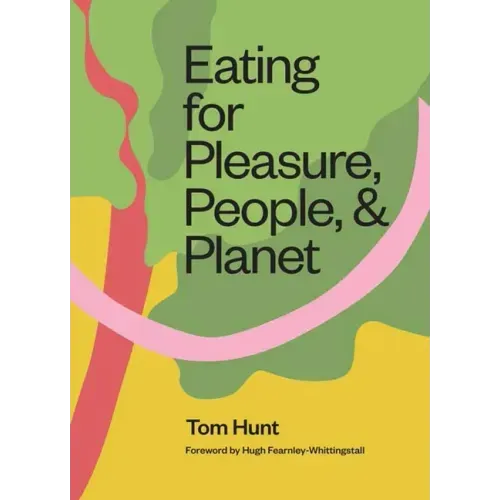 Eating for Pleasure, People and Planet: Plant-Based, Zero-Waste, Climate Cuisine