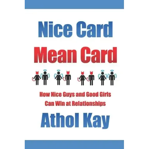 Nice Card Mean Card: How Nice Guys and Good Girls Can Win at Relationships