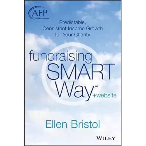 Fundraising the Smart Way, + Website: Predictable, Consistent Income Growth for Your Charity