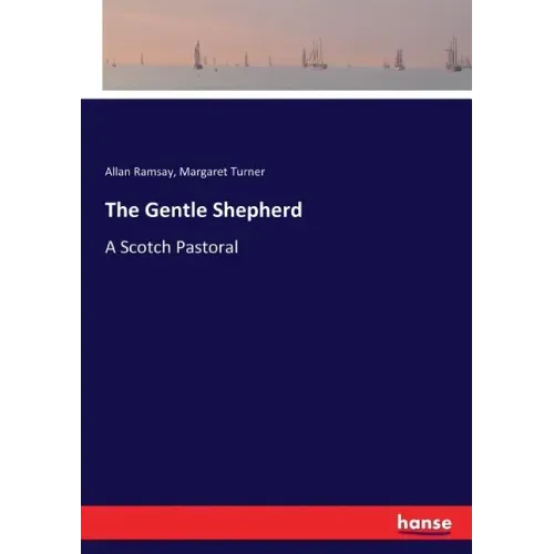 The Gentle Shepherd: A Scotch Pastoral