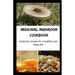 Medicinal Mushroom Cookbook: Mushroom Recipes for A Healthier And Happy Life