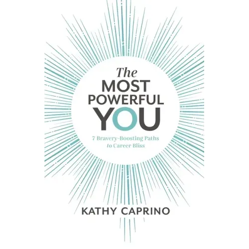 The Most Powerful You: 7 Bravery-Boosting Paths to Career Bliss