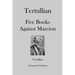 Tertullian Five Books Against Marcion