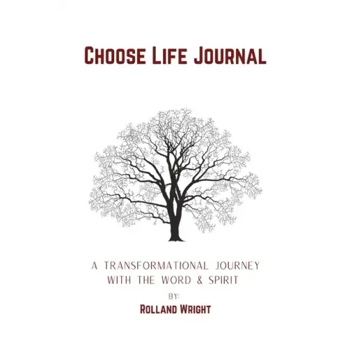 Choose Life Journal: A Transformational Journey with the Word & Spirit