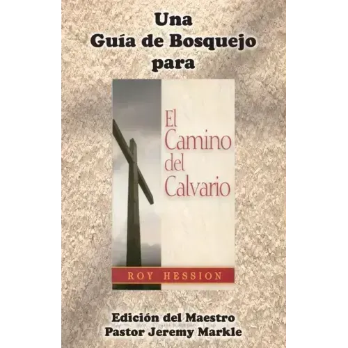 Una Guía de Bosquejo para EL CAMINO DEL CALVARIO de Roy Hession (Edición del Maestro)