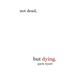 Not Dead, but Dying