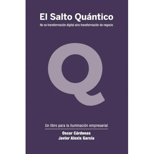 El Salto Quántico: No es transformación digital sino transformación de negocio.