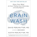 Brain Wash: Detox Your Mind for Clearer Thinking, Deeper Relationships, and Lasting Happiness
