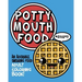 Potty Mouth Food: An Adorable Cuss Word Coloring Book for Adults