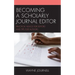 Becoming a Scholarly Journal Editor: Practical Advice for Editors and Tips for Authors
