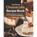 The Ultimate Cheesecake Recipe Book: Delicious, Creamy Cheesecake Recipes That Everyone Will Love!