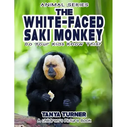 THE WHITE-FACED SAKI MONKEY Do Your Kids Know This?: A Children's Picture Book