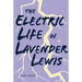 The Electric Life of Lavender Lewis