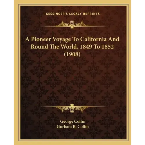 A Pioneer Voyage to California and Round the World, 1849 to 1852 (1908)