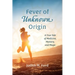 Fever of Unknown Origin: A True Tale of Medicine, Mystery, and Magic