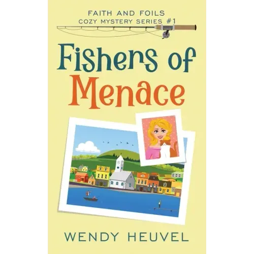 Fishers of Menace (Faith and Foils Cozy Mystery Series) Book #1: Faith and Foils Cozy Mystery Series - Book #1