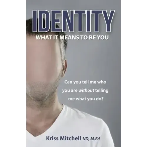 Identity - What It Means To Be You: Can You Tell Me Who You Are Without Telling Me What You Do?