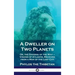 Dweller on Two Planets: Or, the Dividing of the Way - Visions of Atlantis, Received from a Man of the Lost City