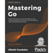 Mastering Go - Second Edition: Create Golang production applications using network libraries, concurrency, machine learning, and advanced data structu