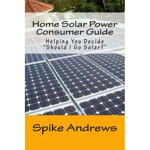Home Solar Power Consumer Guide: Helping You Decide Should I Go Solar?