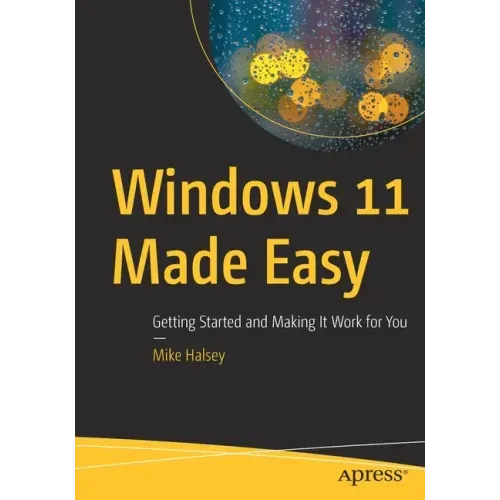 Windows 11 Made Easy: Getting Started and Making It Work for You