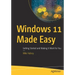 Windows 11 Made Easy: Getting Started and Making It Work for You