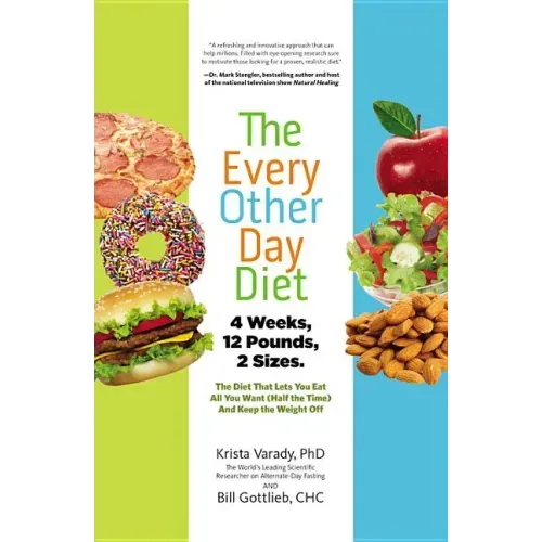 The Every-Other-Day Diet: The Diet That Lets You Eat All You Want (Half the Time) and Keep the Weight Off