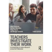 Teachers Investigate Their Work: An Introduction to Action Research across the Professions