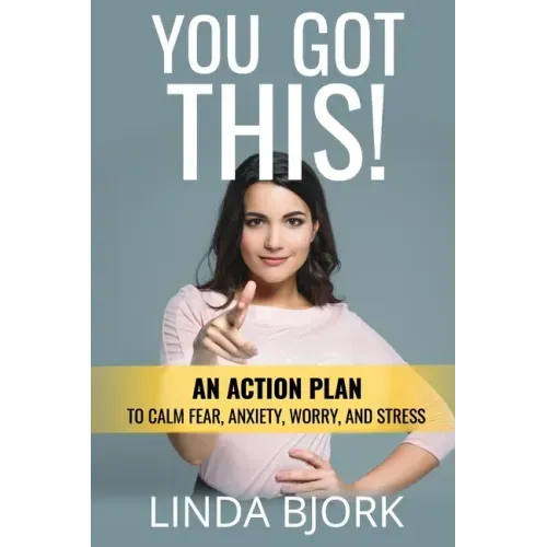 You Got This!: An action plan to calm worry, fear, anxiety, and stress