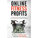 Online Fitness Profits: A 7-Step Guide For Creating A 6-Figure Online Fitness Business