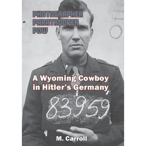 Photographer, Paratrooper, POW: A Wyoming Cowboy in Hitler's Germany