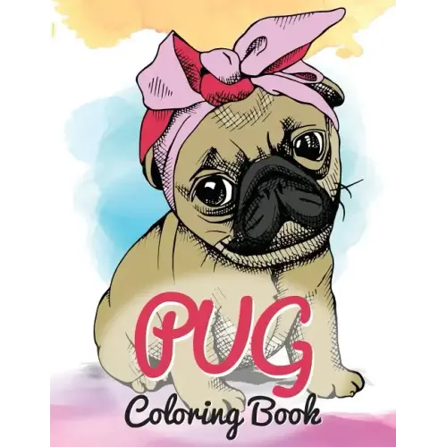 Pug Coloring Book: Cute Good and Bad Pug Dogs and puppies Images Relaxing and Inspiration Designs For Pug Lover (Dog Coloring Books)