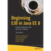 Beginning Ejb in Java Ee 8: Building Applications with Enterprise JavaBeans