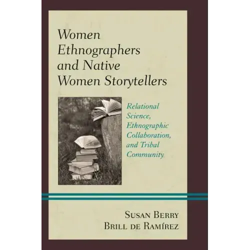 Women Ethnographers and Native Women Storytellers: Relational Science, Ethnographic Collaboration, and Tribal Community