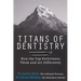 Titans of Dentistry: How the top performers think and act differently