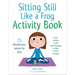 Sitting Still Like a Frog Activity Book: 75 Mindfulness Games for Kids
