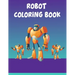 Robot Coloring Book: Robot Coloring Book, Robot Coloring Book For Toddlers. 70 Pages 8.5x 11 In Cover.