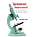 The Microscope and How to Use It