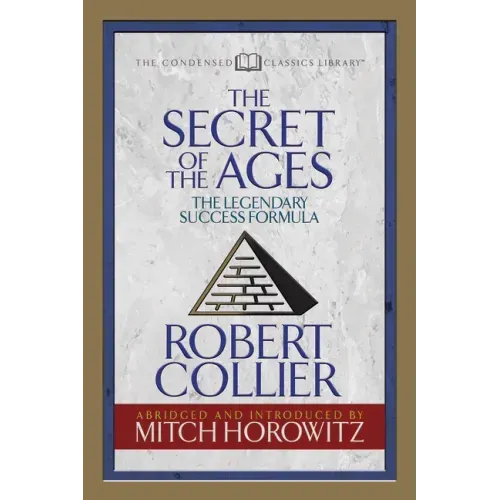 The Secret of the Ages (Condensed Classics): The Legendary Success Formula