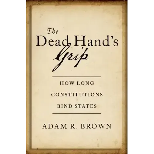 The Dead Hand's Grip: How Long Constitutions Bind States