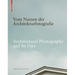 Vom Nutzen Der Architekturfotografie / Architectural Photography and Its Uses: Positionen Zur Beziehung Von Bild Und Architektur / Positions on the Re