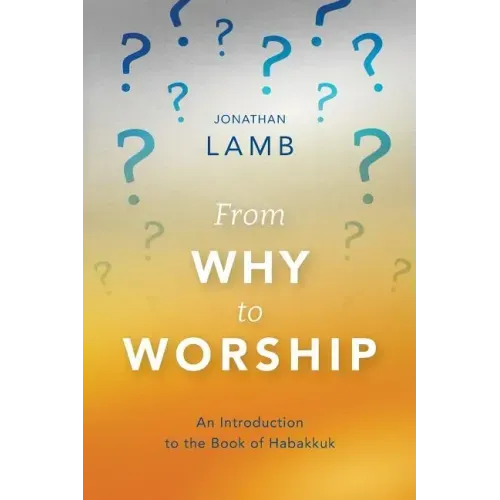 From Why to Worship: An Introduction to the Book of Habakkuk
