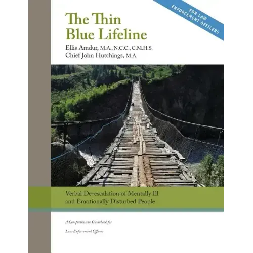 The Thin Blue Lifeline: Verbal De-escalation of Aggressive & Emotionally Disturbed People: A Comprehensive Guidebook for Law Enforcement Officers