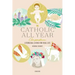 The Catholic All Year Compendium: Liturgical Living for Real Life