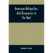 American Antiquities, And Discoveries In The West: Being An Exhibition Of The Evidence That An Ancient Population Of Partiallly Civilized Nations, Dif
